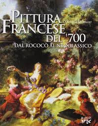 La pittura francese del 700 dal rococo\' al neoclassicismo
