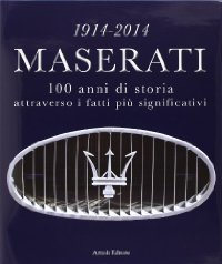 1914-2014 Maserati. 100 anni di storia
